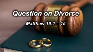 Matthew 19:1 - 15 (Question on Divorce)