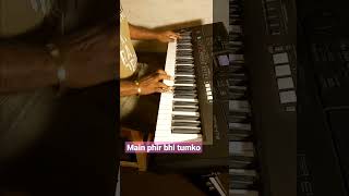 main phir bhi tumko | arijit singh | keyboard instrumental