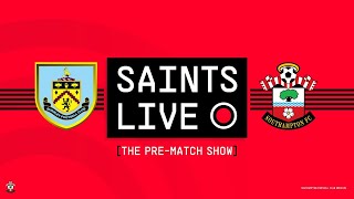 SAINTS LIVE: The Pre-Match Show | Burnley vs Southampton