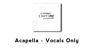 Ed Sheeran, Justin Bieber - I Don't Care (Acapella - Vocals Only)
