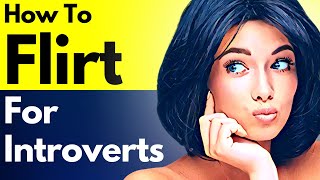 Flirting As An Introvert - How Should Introverts Flirt? Helpful Tips For Shy Introverted People