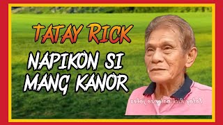 TATAY RICK:NAPIKON SI MANG KANOR