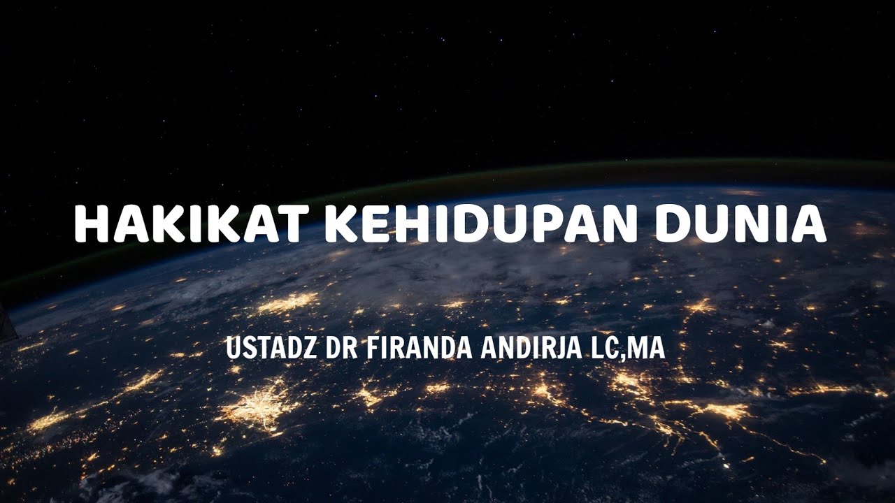 HAKIKAT KEHIDUPAN DUNIA - USTADZ DR FIRANDA ANDIRJA LC, M.A - YouTube