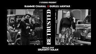 BE TRUSTED (Official Video) Rammie Chahal | Gurlej Akhtar | Sruishty Maan | F Studio