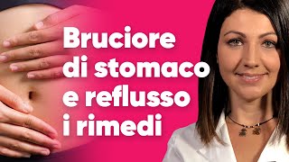 Bruciore di stomaco e reflusso: i rimedi per curare il problema