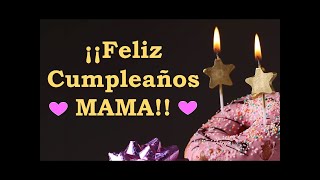 ¡Feliz Cumpleaños Mamá! Mensaje de Cumpleaños para mi Madre ¡Felicidades Mamá en tu Cumpleaños!