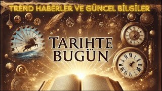 Tarihte Bugün Yaşanan En Önemli Olayları Öğrenin!