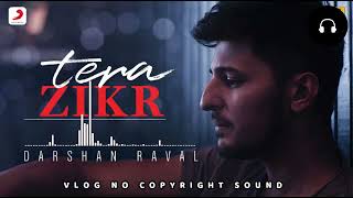 Tera Zikr_Darshal Raval sad song [Copyright free] Vlog No Copyright Sound #darshanraval song
