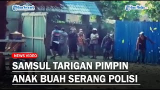 DIDUGA BOS Narkoba Samsul Tarigan, Pimpin Anak Buah Untuk Serang Polisi dan TNI saat Penggerebekan