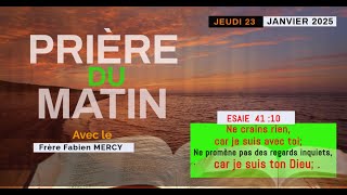 PRIERE DU MATIN JEUDI  23  JANVIER  2025 ► NE CRAINS RIEN, DIEU EST AVEC TOI   ► AVEC  FR FABIEN