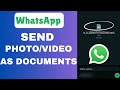 How To Send Videos As Documents In WhatsApp | Quick Guide