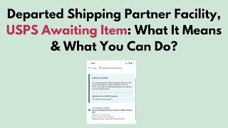 Departed Shipping Partner Facility, USPS Awaiting Item: What It Means & What You Can Do?