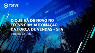 Webinar TOTVS | O que há de novo no TOTVS CRM Automação de Força de Vendas – SFA 12.1.2407