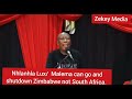 Nhlanhla Lux/ Malema can go and shut down Zimbabwe not South Africa