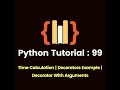 Python Tutorial 99 : Time Calculation | Decorators Example | Decorator With Argument