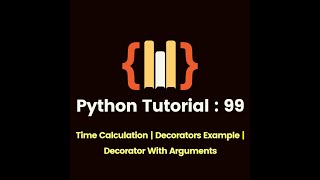 Python Tutorial 99 : Time Calculation | Decorators Example | Decorator With Argument