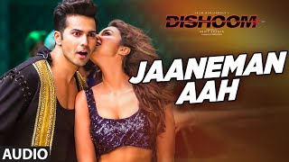 JAANEMAN AAH Audio Song | DISHOOM | Varun Dhawan| Parineeti Chopra | Latest Bollywood Song