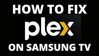 How To Fix the Plex App on a Samsung TV