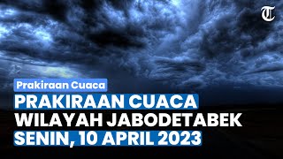 Prakiraan Cuaca untuk Wilayah Jabodetabek, Senin, 10 April 2023