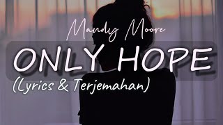 Mandy Moore - ONLY HOPE (Lyrics & Terjemahan)