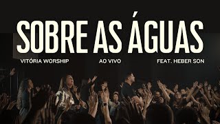 Vitoria Worship | Sobre as águas Feat  Heber Son