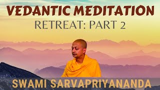 Vedantic Meditation: Retreat (Part 2) | Swami Sarvapriyananda