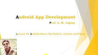 Lecture 28: Android Menus like Options, Context and Popup Menu