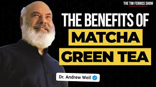 The Health Benefits of Matcha | Dr. Andrew Weil on The Tim Ferriss Show podcast