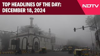 Delhi News: Smog Grips Delhi, GRAP 4 Measures Imposed | Top Headlines Of The Day: December 18, 2024