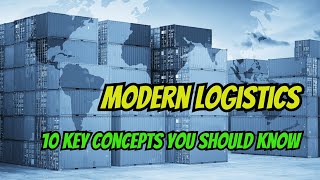 Modern Logistics: 10 Key Concepts You Should Know (5-Minute Overview)