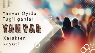 Yanvar oyida tugilganlar xaqida Xarakteri xayoti