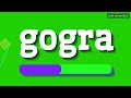 gogra how to pronounce it