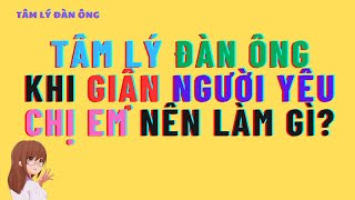 Tâm Lý Đàn Ông Khi Giận Người Yêu Và Điều Chị Em Nên Làm #tamlydanong