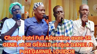 Charje Batri Full Adoration avec SR GENEL et SR GÉRALD et Djak DANIEL ft Past GARNIEL LOUIDOR