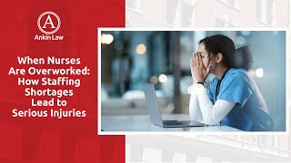 When Nurses Are Overworked: How Staffing Shortages Lead To Serious Injuries