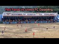 Football Highlight match in between Red Panda Vs United FC Darjeeling | Open Football Tournament |