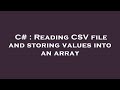 C# : Reading CSV file and storing values into an array