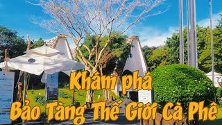 Khám phá Bảo Tàng Thế Giới Cà Phê ở Buôn Ma Thuột