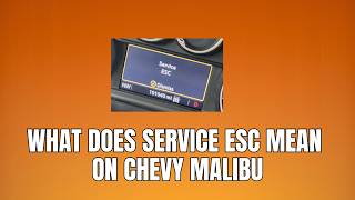 What Does 'Service ESC' Mean On Chevy Malibu? – How To Fix Service ESC on Chevy Malibu