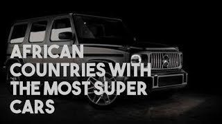 TOP 5 AFRICAN COUNTRY WITH THE MOST SUPER CARS