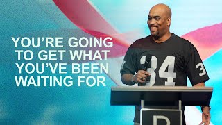 You’re Going to Get What You’ve Been Waiting For | Bishop Simeon Moultrie