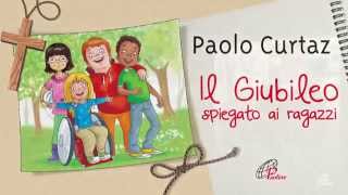 Il Giubileo spiegato ai ragazzi - Paolo Curtaz