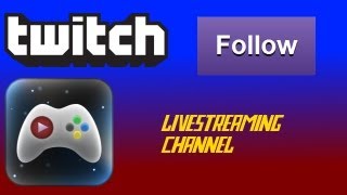 Live Streaming Channel - Twitch TV - Please Follow Me!