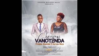 Chenjerai vanotenda by Prosper Musindo ft Dorcas Moyo