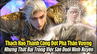 Thế Giới Hoàn Mỹ Tập 201 - 202 Vietsub Full HD | 完美世界 第200集 |Thạch Hạo Thành Công Đột Phá Thần Vương