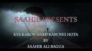 Kya Karu Dard Kam Nahi Hota With Lyrics By Saahir Ali Bagga I SAAHIL I