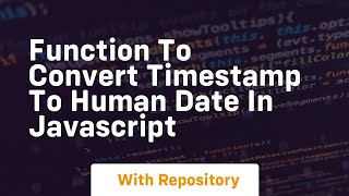function to convert timestamp to human date in javascript