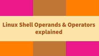 Linux shell operands & operators explained