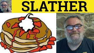 🔵 Slather Meaning - Slather Examples - Slather Definition - Slang - Slather