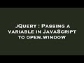 jQuery : Passing a variable in JavaScript to open.window